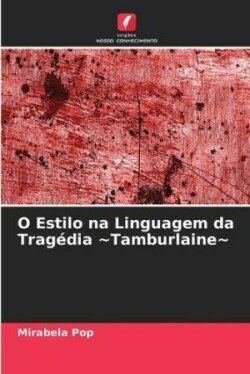 O Estilo na Linguagem da Tragédia Tamburlaine