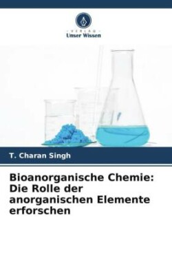 Bioanorganische Chemie: Die Rolle der anorganischen Elemente erforschen