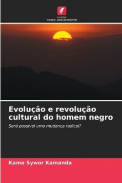 Evolução e revolução cultural do homem negro