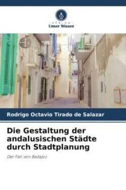 Die Gestaltung der andalusischen Städte durch Stadtplanung