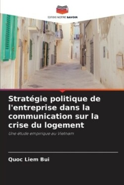 Stratégie politique de l'entreprise dans la communication sur la crise du logement