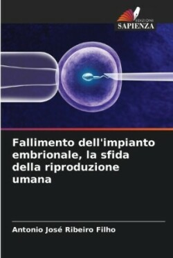 Fallimento dell'impianto embrionale, la sfida della riproduzione umana