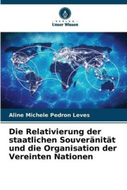 Relativierung der staatlichen Souveränität und die Organisation der Vereinten Nationen