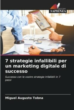 7 strategie infallibili per un marketing digitale di successo