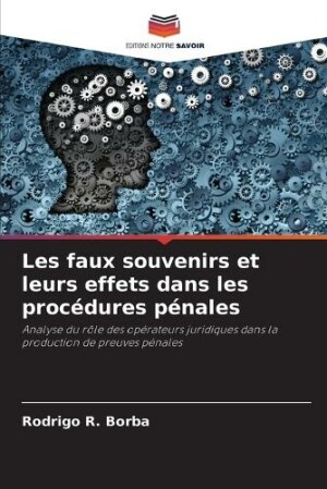 Les faux souvenirs et leurs effets dans les procédures pénales