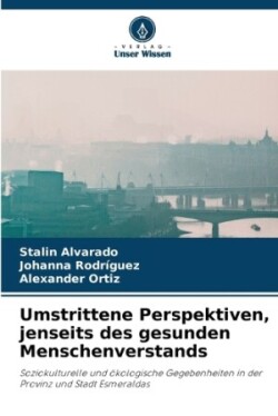 Umstrittene Perspektiven, jenseits des gesunden Menschenverstands