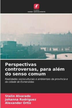 Perspectivas controversas, para além do senso comum