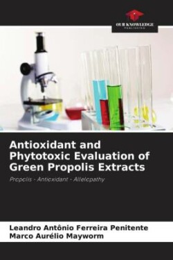 Antioxidant and Phytotoxic Evaluation of Green Propolis Extracts