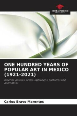 ONE HUNDRED YEARS OF POPULAR ART IN MEXICO (1921-2021)