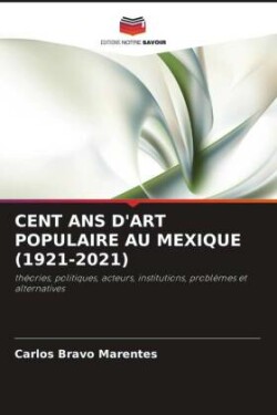 CENT ANS D'ART POPULAIRE AU MEXIQUE (1921-2021)