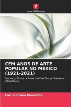 Cem Anos de Arte Popular No México (1921-2021)