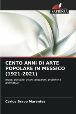 Cento Anni Di Arte Popolare in Messico (1921-2021)