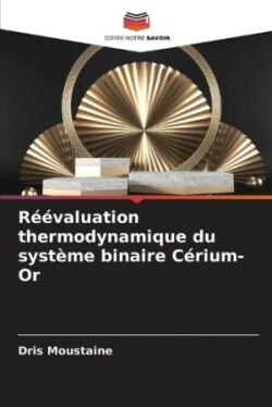 Réévaluation thermodynamique du système binaire Cérium-Or