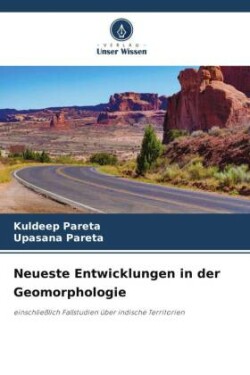 Neueste Entwicklungen in der Geomorphologie