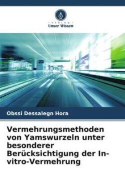 Vermehrungsmethoden von Yamswurzeln unter besonderer Berücksichtigung der In-vitro-Vermehrung