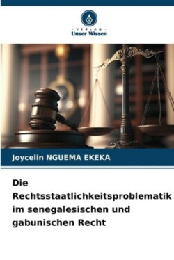 Rechtsstaatlichkeitsproblematik im senegalesischen und gabunischen Recht