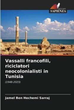 Vassalli francofili, riciclatori neocolonialisti in Tunisia