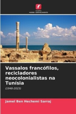 Vassalos francófilos, recicladores neocolonialistas na Tunísia