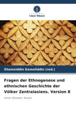 Fragen der Ethnogenese und ethnischen Geschichte der Völker Zentralasiens. Version 8