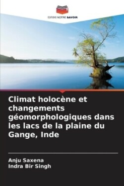 Climat holocène et changements géomorphologiques dans les lacs de la plaine du Gange, Inde