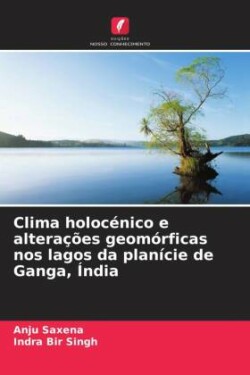 Clima holocénico e alterações geomórficas nos lagos da planície de Ganga, Índia