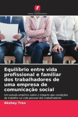 Equilíbrio entre vida profissional e familiar dos trabalhadores de uma empresa de comunicação social