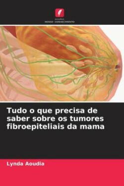 Tudo o que precisa de saber sobre os tumores fibroepiteliais da mama