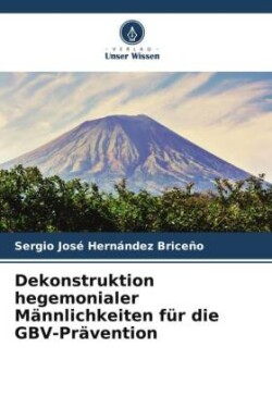 Dekonstruktion hegemonialer Männlichkeiten für die GBV-Prävention