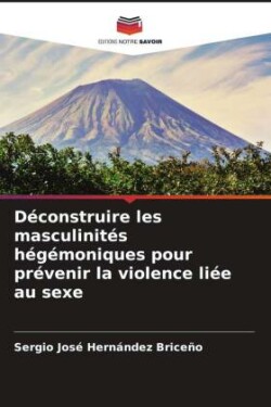 Déconstruire les masculinités hégémoniques pour prévenir la violence liée au sexe