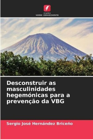 Desconstruir as masculinidades hegemónicas para a prevenção da VBG