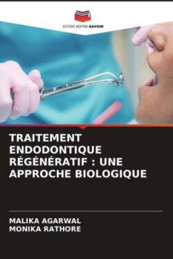 TRAITEMENT ENDODONTIQUE RÉGÉNÉRATIF : UNE APPROCHE BIOLOGIQUE