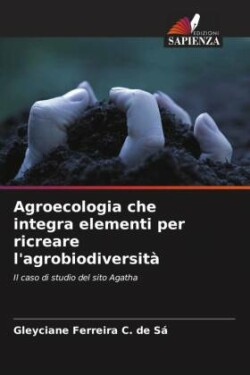 Agroecologia che integra elementi per ricreare l'agrobiodiversità
