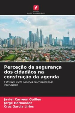 Perceção da segurança dos cidadãos na construção da agenda