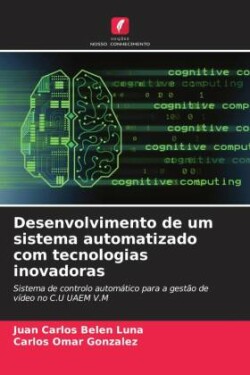 Desenvolvimento de um sistema automatizado com tecnologias inovadoras