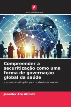 Compreender a securitização como uma forma de governação global da saúde