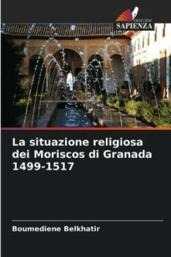 situazione religiosa dei Moriscos di Granada 1499-1517