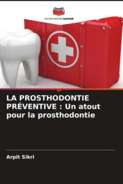 LA PROSTHODONTIE PRÉVENTIVE : Un atout pour la prosthodontie