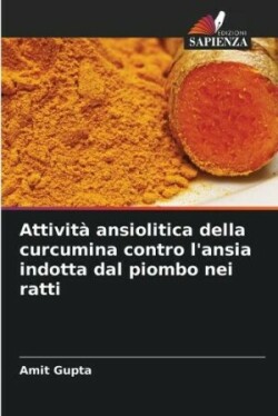 Attività ansiolitica della curcumina contro l'ansia indotta dal piombo nei ratti