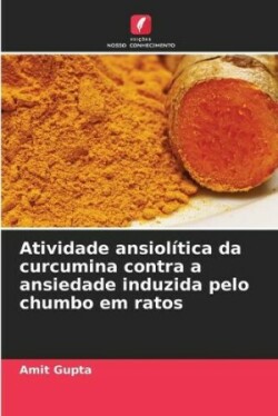 Atividade ansiolítica da curcumina contra a ansiedade induzida pelo chumbo em ratos