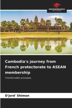 Cambodia's journey from French protectorate to ASEAN membership