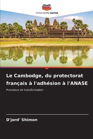 Cambodge, du protectorat français à l'adhésion à l'ANASE