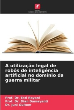 utilização legal de robôs de inteligência artificial no domínio da guerra militar