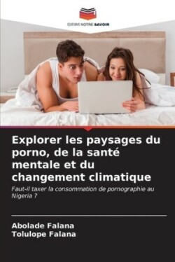 Explorer les paysages du porno, de la santé mentale et du changement climatique