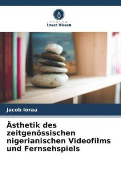 Ästhetik des zeitgenössischen nigerianischen Videofilms und Fernsehspiels