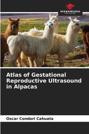 Atlas of Gestational Reproductive Ultrasound in Alpacas