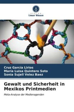 Gewalt und Sicherheit in Mexikos Printmedien