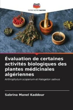 Évaluation de certaines activités biologiques des plantes médicinales algériennes