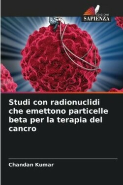 Studi con radionuclidi che emettono particelle beta per la terapia del cancro