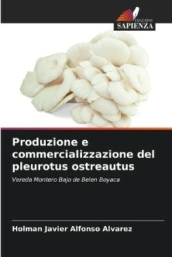 Produzione e commercializzazione del pleurotus ostreautus