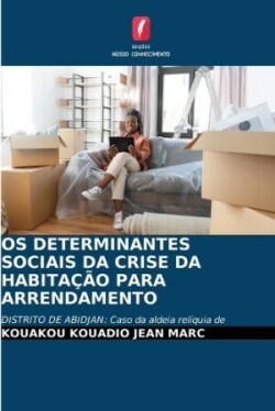 OS Determinantes Sociais Da Crise Da Habitação Para Arrendamento